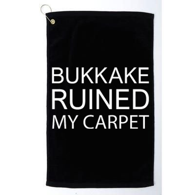 Bukkake Ruined My Carpet Funny Offensive Saying Platinum Collection Golf Towel