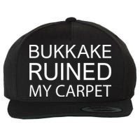 Bukkake Ruined My Carpet Funny Offensive Saying Wool Snapback Cap