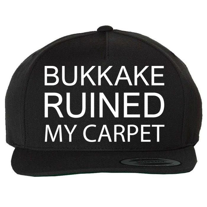 Bukkake Ruined My Carpet Funny Offensive Saying Wool Snapback Cap