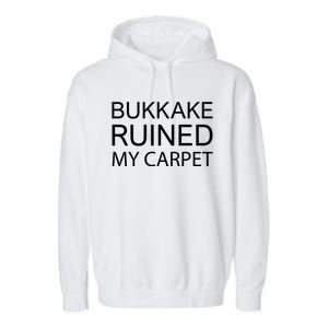 Bukkake Ruined My Carpet Funny Offensive Saying Garment-Dyed Fleece Hoodie