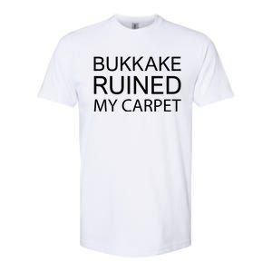 Bukkake Ruined My Carpet Funny Offensive Saying Softstyle CVC T-Shirt