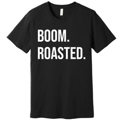 Boom Roasted Meaningful Gift Premium T-Shirt