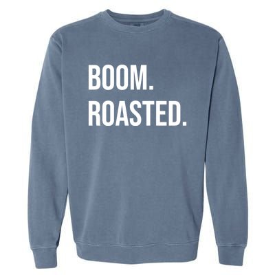 Boom Roasted Meaningful Gift Garment-Dyed Sweatshirt