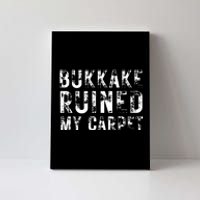 Bukkake Ruined My Carpet Canvas