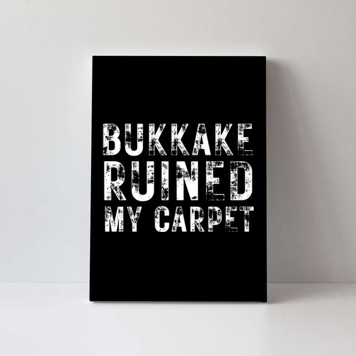 Bukkake Ruined My Carpet Canvas