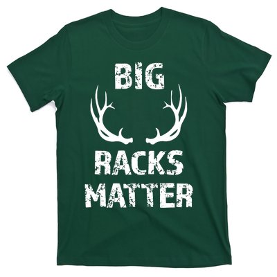 Big Racks Matter Funny Deer Buck Hunting Hunter T-Shirt