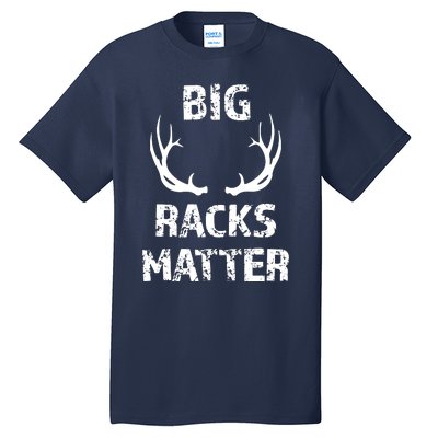 Big Racks Matter Funny Deer Buck Hunting Hunter Tall T-Shirt