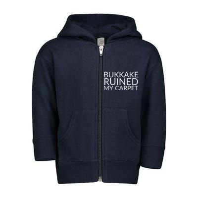 Bukkake Ruined My Carpet Funny Offensive Saying. Toddler Zip Fleece Hoodie