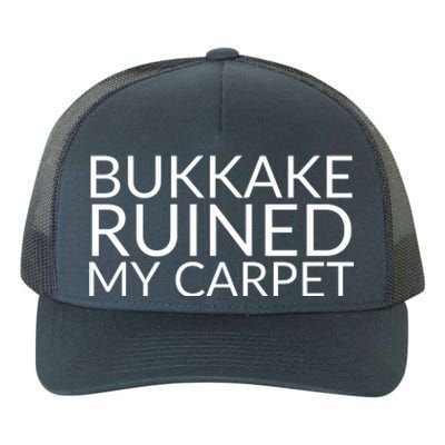 Bukkake Ruined My Carpet Funny Offensive Saying. Yupoong Adult 5-Panel Trucker Hat