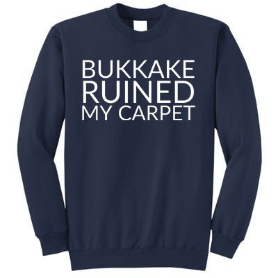 Bukkake Ruined My Carpet Funny Offensive Saying. Sweatshirt