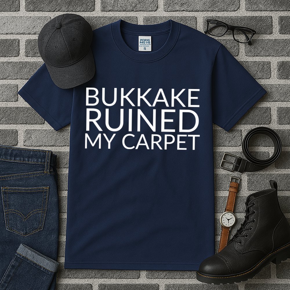 Bukkake Ruined My Carpet Funny Offensive Saying. Tall T-Shirt
