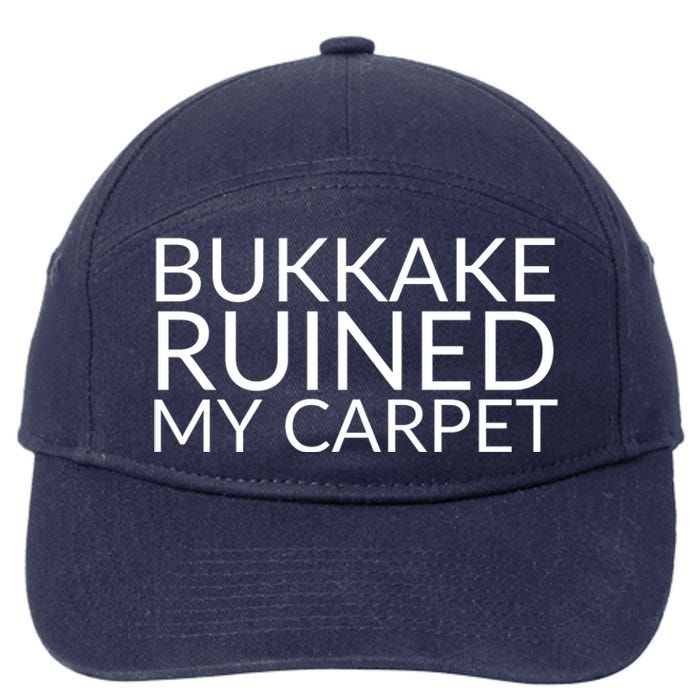 Bukkake Ruined My Carpet Funny Offensive Saying. 7-Panel Snapback Hat