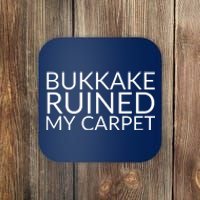 Bukkake Ruined My Carpet Funny Offensive Saying. Coaster