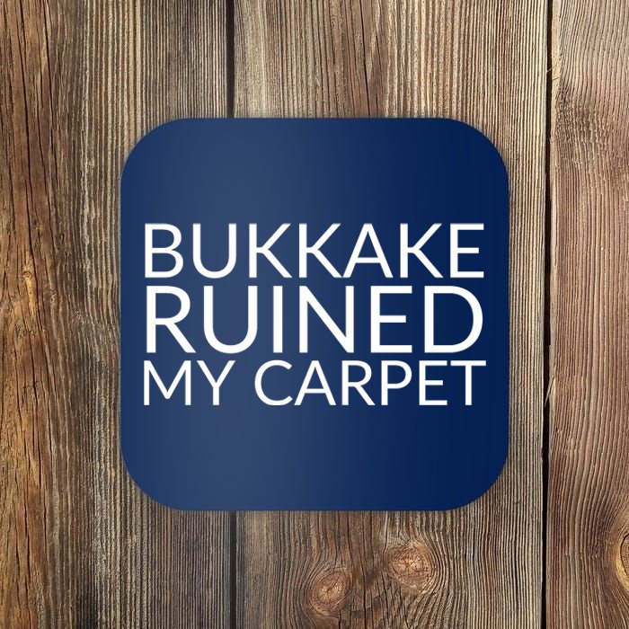 Bukkake Ruined My Carpet Funny Offensive Saying. Coaster