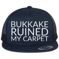 Bukkake Ruined My Carpet Funny Offensive Saying. Flat Bill Trucker Hat