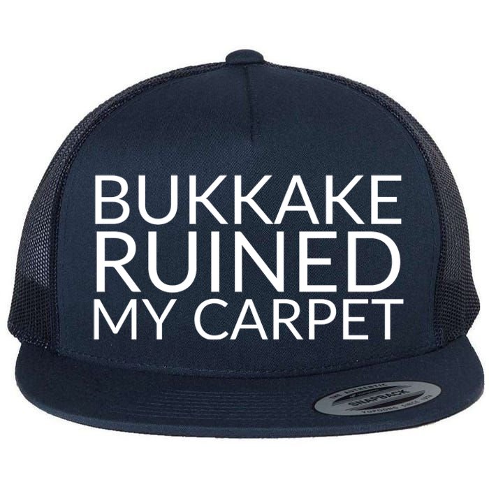 Bukkake Ruined My Carpet Funny Offensive Saying. Flat Bill Trucker Hat