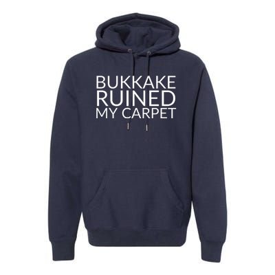 Bukkake Ruined My Carpet Funny Offensive Saying. Premium Hoodie