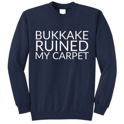 Bukkake Ruined My Carpet Funny Offensive Saying. Tall Sweatshirt