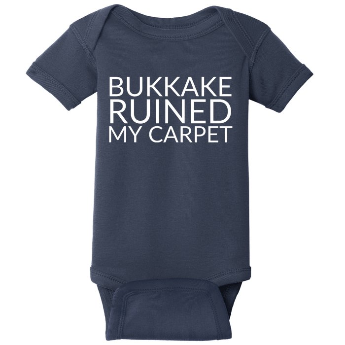 Bukkake Ruined My Carpet Funny Offensive Saying. Baby Bodysuit