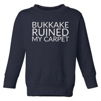 Bukkake Ruined My Carpet Funny Offensive Saying. Toddler Sweatshirt