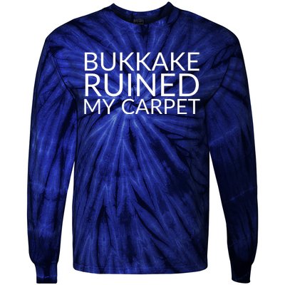 Bukkake Ruined My Carpet Funny Offensive Saying. Tie-Dye Long Sleeve Shirt