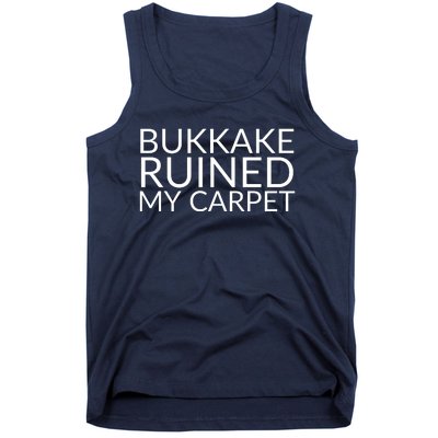 Bukkake Ruined My Carpet Funny Offensive Saying. Tank Top