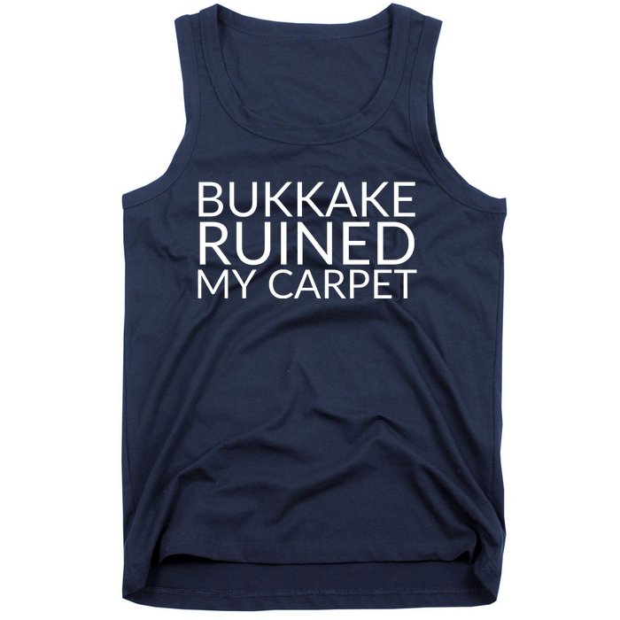 Bukkake Ruined My Carpet Funny Offensive Saying. Tank Top