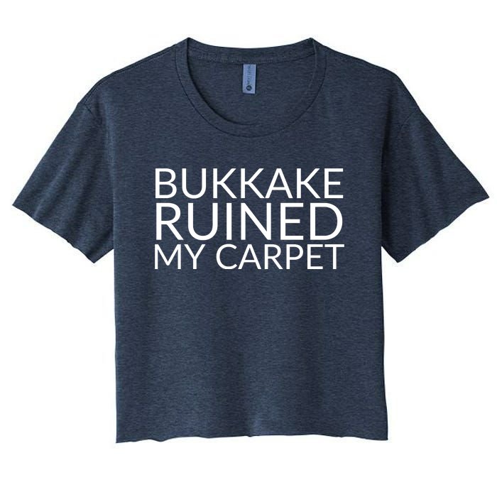 Bukkake Ruined My Carpet Funny Offensive Saying. Women's Crop Top Tee