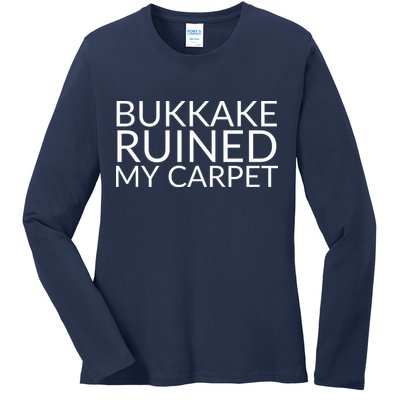 Bukkake Ruined My Carpet Funny Offensive Saying. Ladies Long Sleeve Shirt