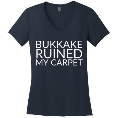 Bukkake Ruined My Carpet Funny Offensive Saying. Women's V-Neck T-Shirt