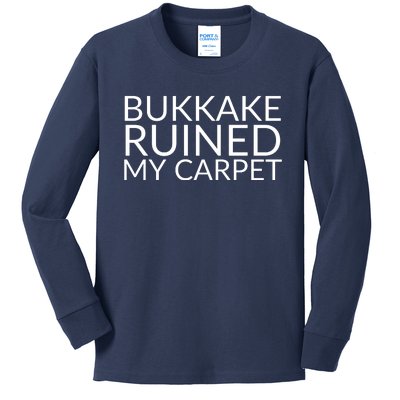 Bukkake Ruined My Carpet Funny Offensive Saying. Kids Long Sleeve Shirt