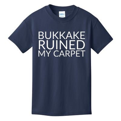 Bukkake Ruined My Carpet Funny Offensive Saying. Kids T-Shirt