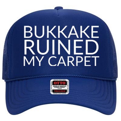 Bukkake Ruined My Carpet Funny Offensive Saying. High Crown Mesh Back Trucker Hat