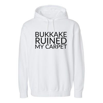 Bukkake Ruined My Carpet Funny Offensive Saying. Garment-Dyed Fleece Hoodie