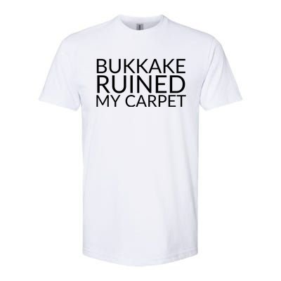 Bukkake Ruined My Carpet Funny Offensive Saying. Softstyle CVC T-Shirt