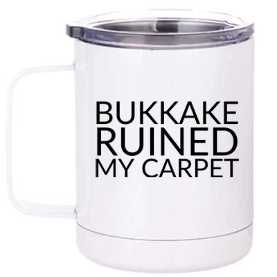 Bukkake Ruined My Carpet Funny Offensive Saying. 12 oz Stainless Steel Tumbler Cup