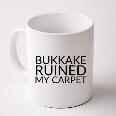 Bukkake Ruined My Carpet Funny Offensive Saying. Coffee Mug