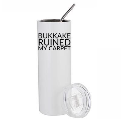 Bukkake Ruined My Carpet Funny Offensive Saying. Stainless Steel Tumbler