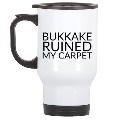 Bukkake Ruined My Carpet Funny Offensive Saying. Stainless Steel Travel Mug