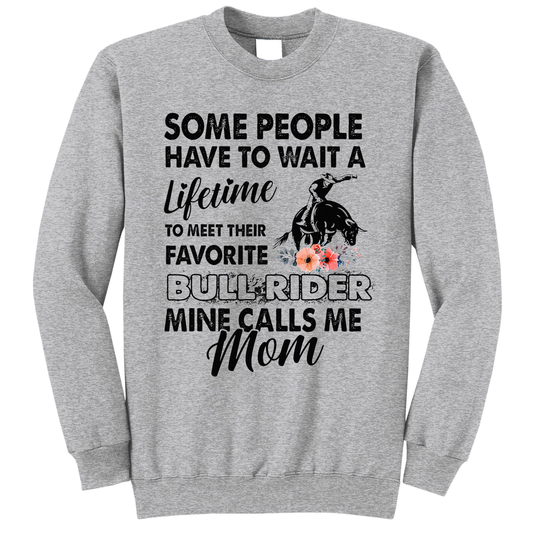 Bull Rider Mom Some People Have To Wait A Lifetime Xmas Tall Sweatshirt