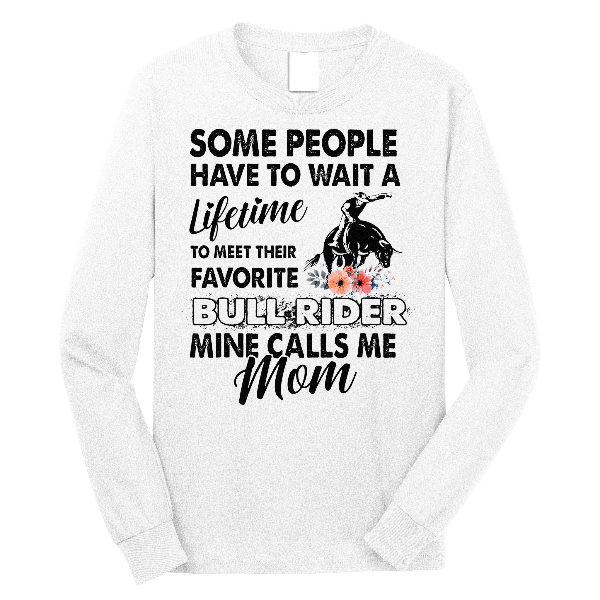 Bull Rider Mom Some People Have To Wait A Lifetime Xmas Long Sleeve Shirt