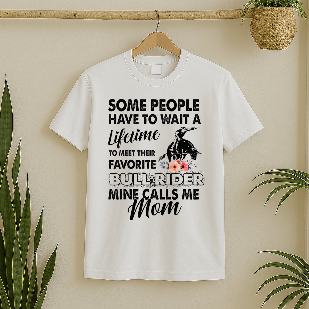 Bull Rider Mom Some People Have To Wait A Lifetime Xmas T-Shirt