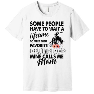 Bull Rider Mom Some People Have To Wait A Lifetime Xmas Premium T-Shirt