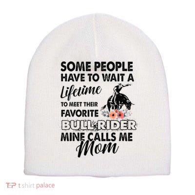 Bull Rider Mom Some People Have To Wait A Lifetime Xmas Short Acrylic Beanie