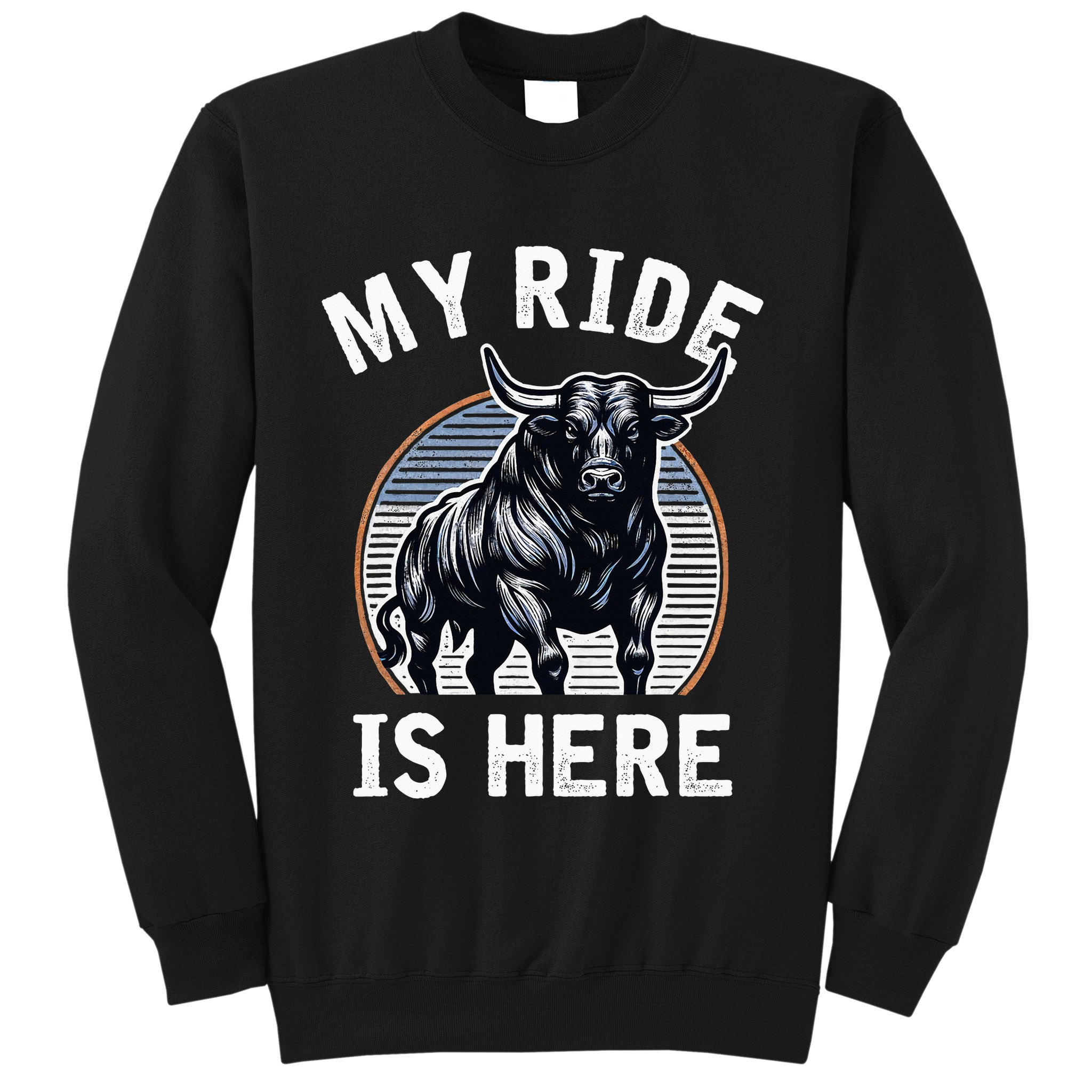 Bull Riding My Ride Is Here Western Cowboy Ranch Rodeo Sweatshirt