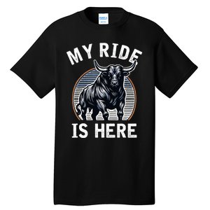 Bull Riding My Ride Is Here Western Cowboy Ranch Rodeo Tall T-Shirt