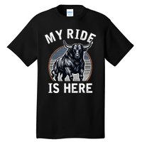 Bull Riding My Ride Is Here Western Cowboy Ranch Rodeo Tall T-Shirt