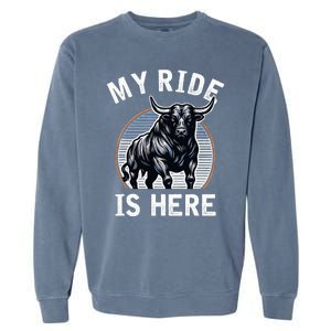 Bull Riding My Ride Is Here Western Cowboy Ranch Rodeo Garment-Dyed Sweatshirt