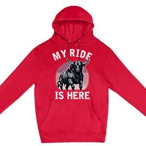 Bull Riding My Ride Is Here Western Cowboy Ranch Rodeo Premium Pullover Hoodie