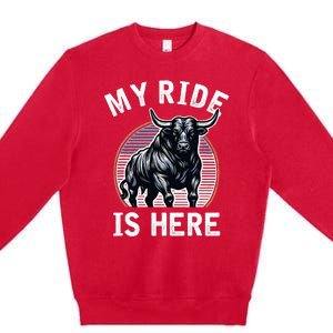 Bull Riding My Ride Is Here Western Cowboy Ranch Rodeo Premium Crewneck Sweatshirt